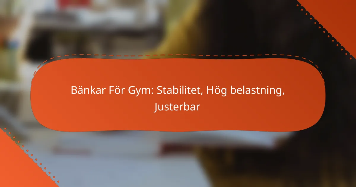 Bänkar För Gym: Stabilitet, Hög belastning, Justerbar