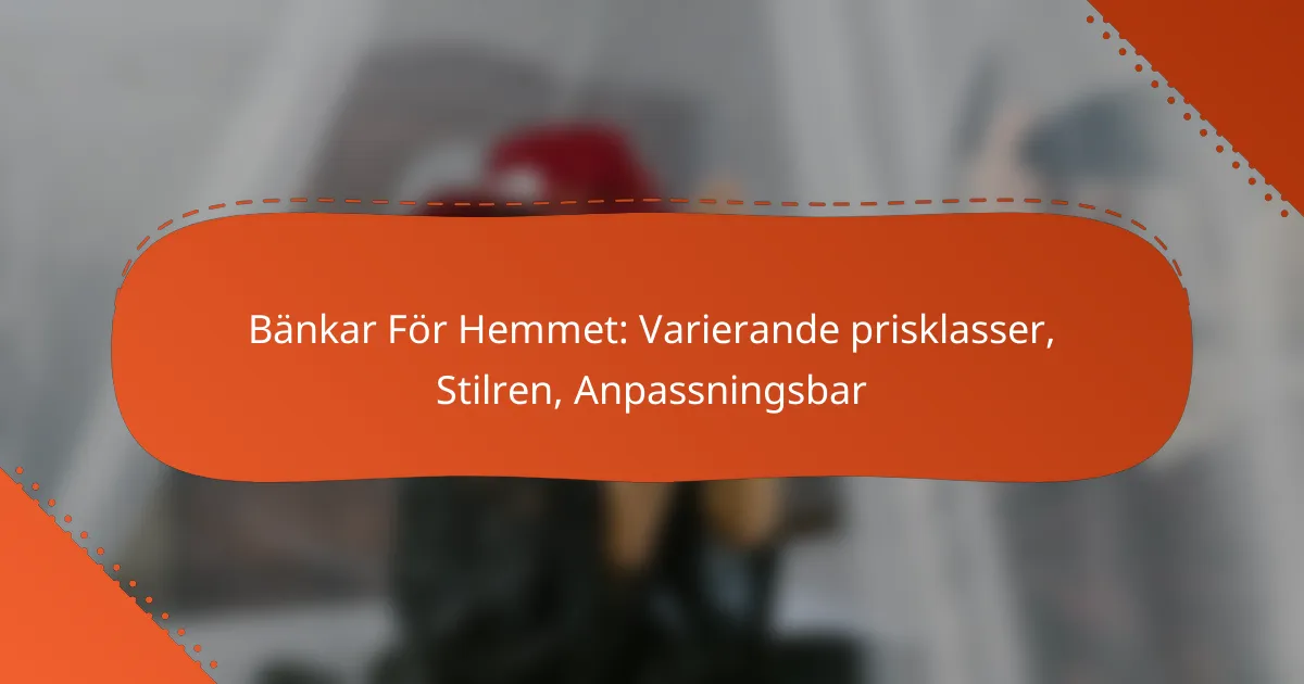 Bänkar För Hemmet: Varierande prisklasser, Stilren, Anpassningsbar
