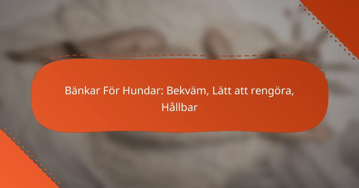 Bänkar För Hundar: Bekväm, Lätt att rengöra, Hållbar