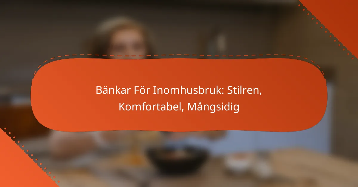 Bänkar För Inomhusbruk: Stilren, Komfortabel, Mångsidig