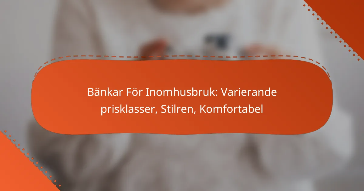 Bänkar För Inomhusbruk: Varierande prisklasser, Stilren, Komfortabel