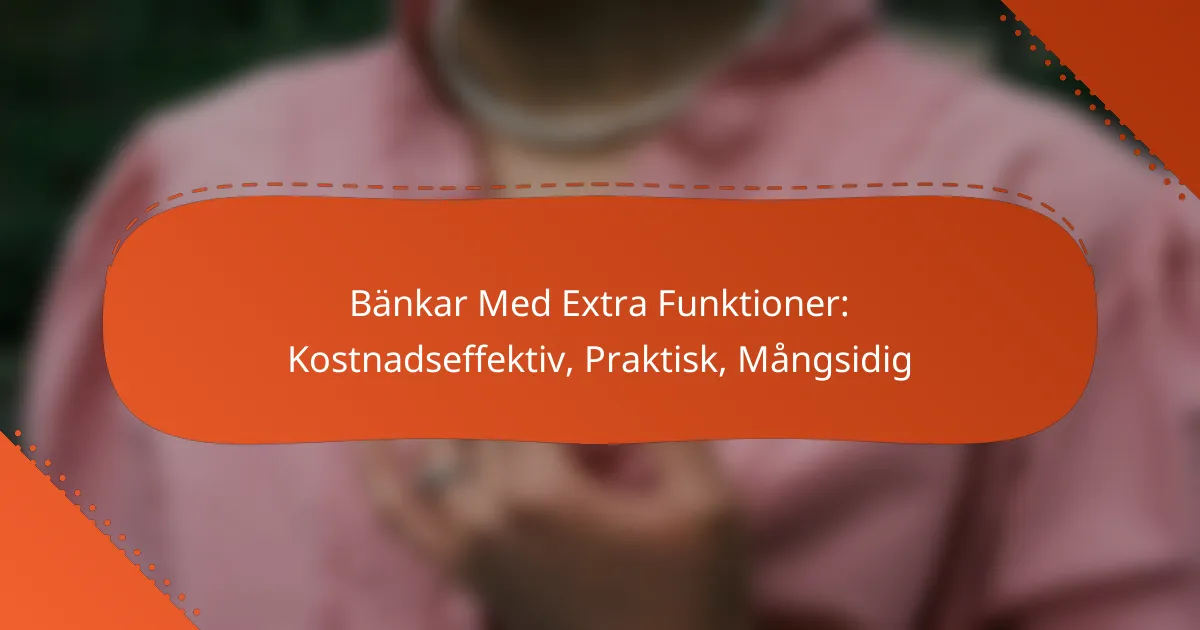 Bänkar Med Extra Funktioner: Kostnadseffektiv, Praktisk, Mångsidig