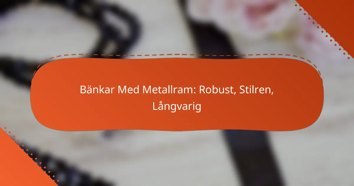 Bänkar Med Metallram: Robust, Stilren, Långvarig