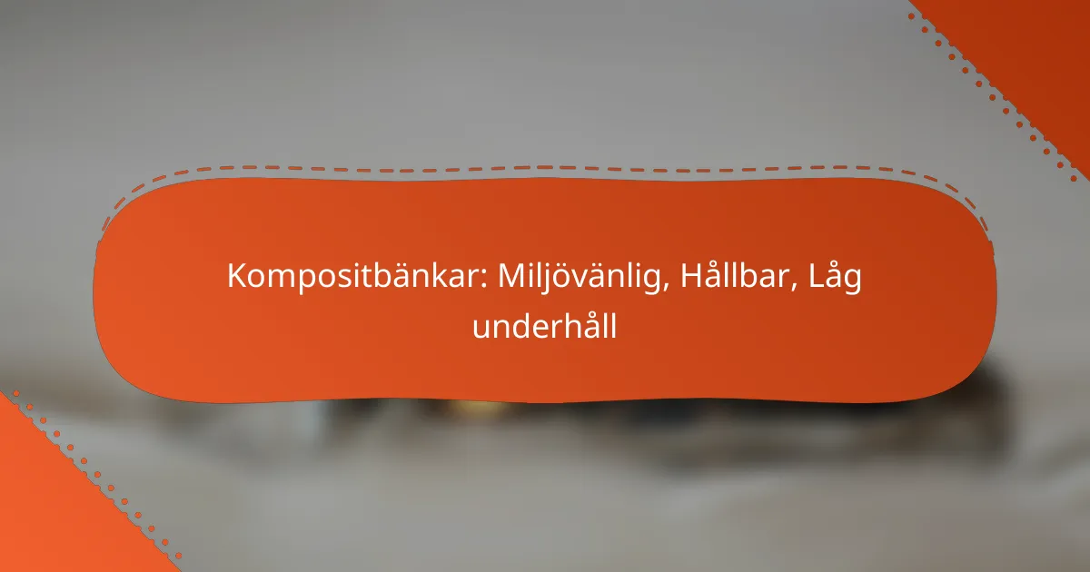 Kompositbänkar: Miljövänlig, Hållbar, Låg underhåll