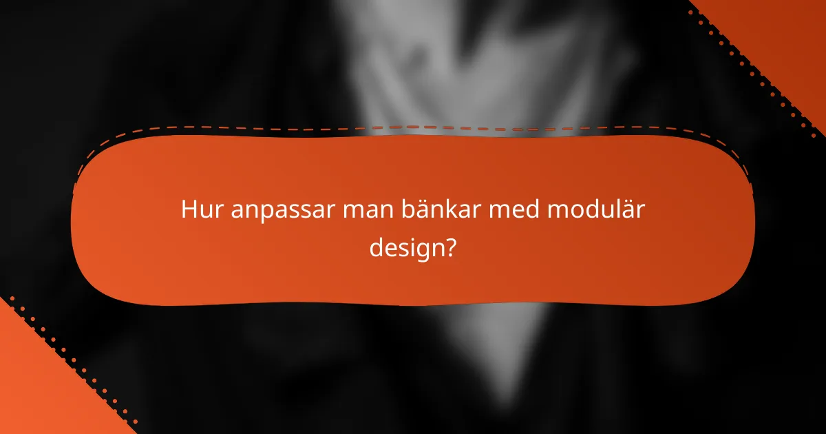 Hur anpassar man bänkar med modulär design?