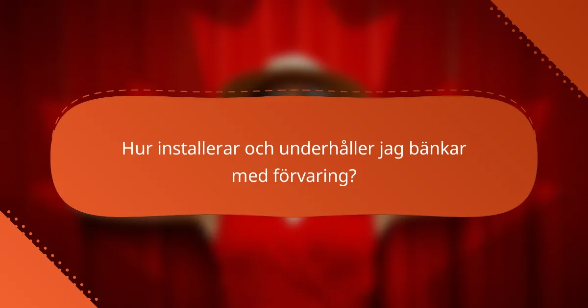 Hur installerar och underhåller jag bänkar med förvaring?