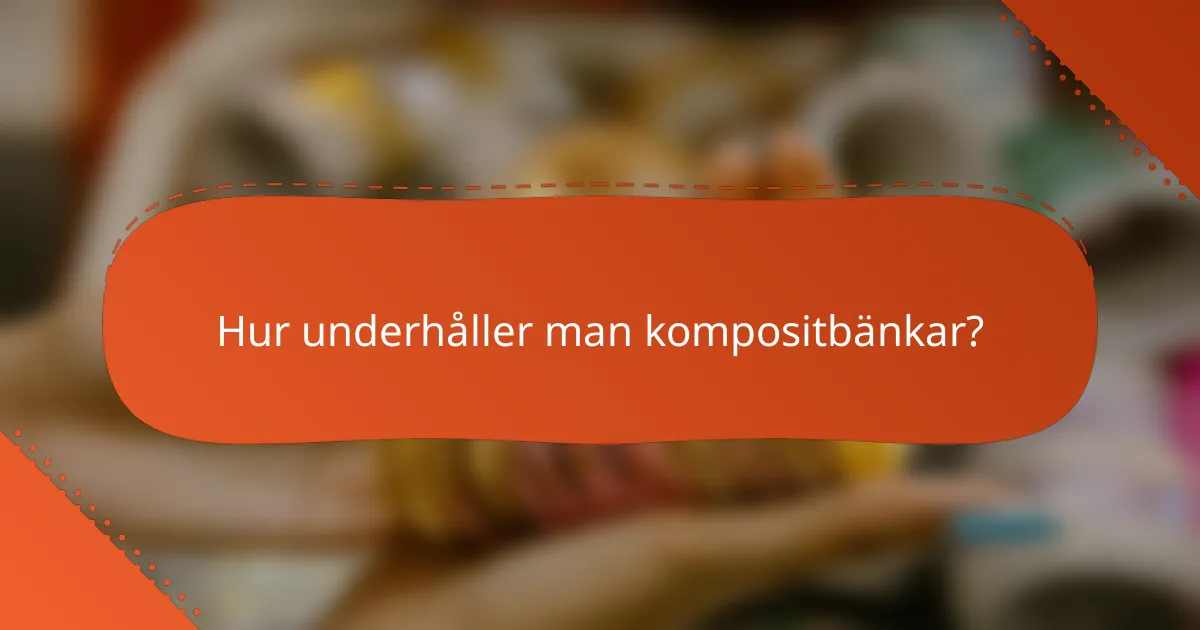 Hur underhåller man kompositbänkar?