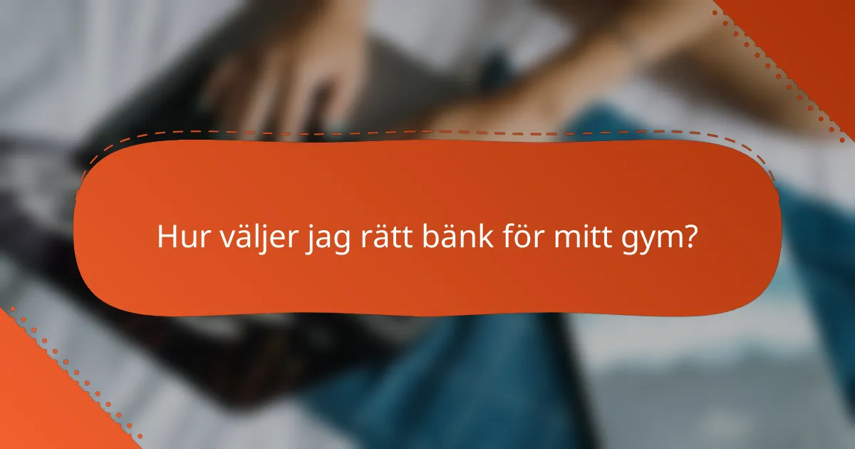 Hur väljer jag rätt bänk för mitt gym?