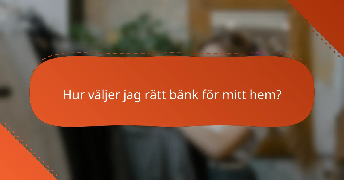 Hur väljer jag rätt bänk för mitt hem?