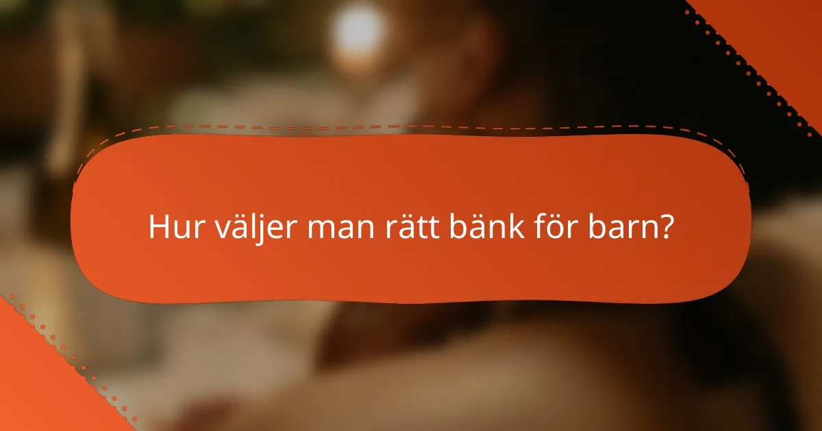 Hur väljer man rätt bänk för barn?