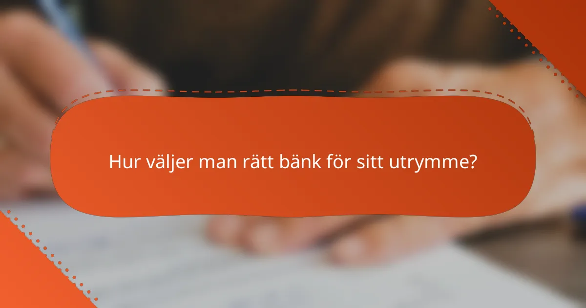 Hur väljer man rätt bänk för sitt utrymme?