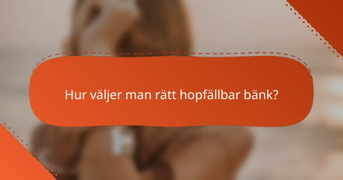Hur väljer man rätt hopfällbar bänk?