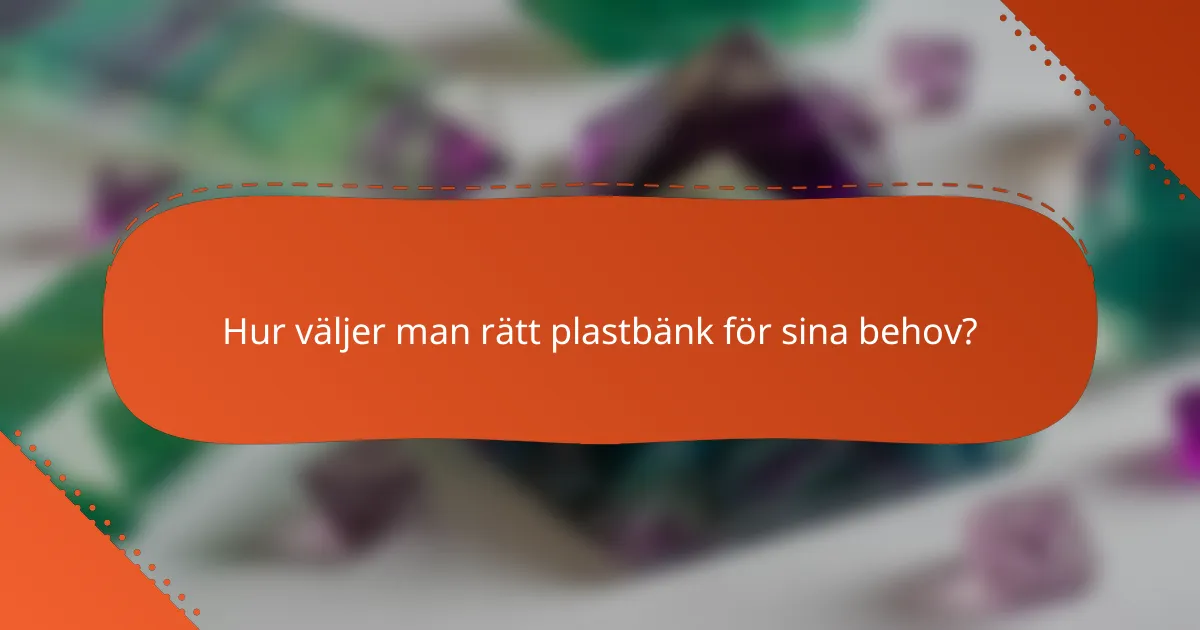 Hur väljer man rätt plastbänk för sina behov?