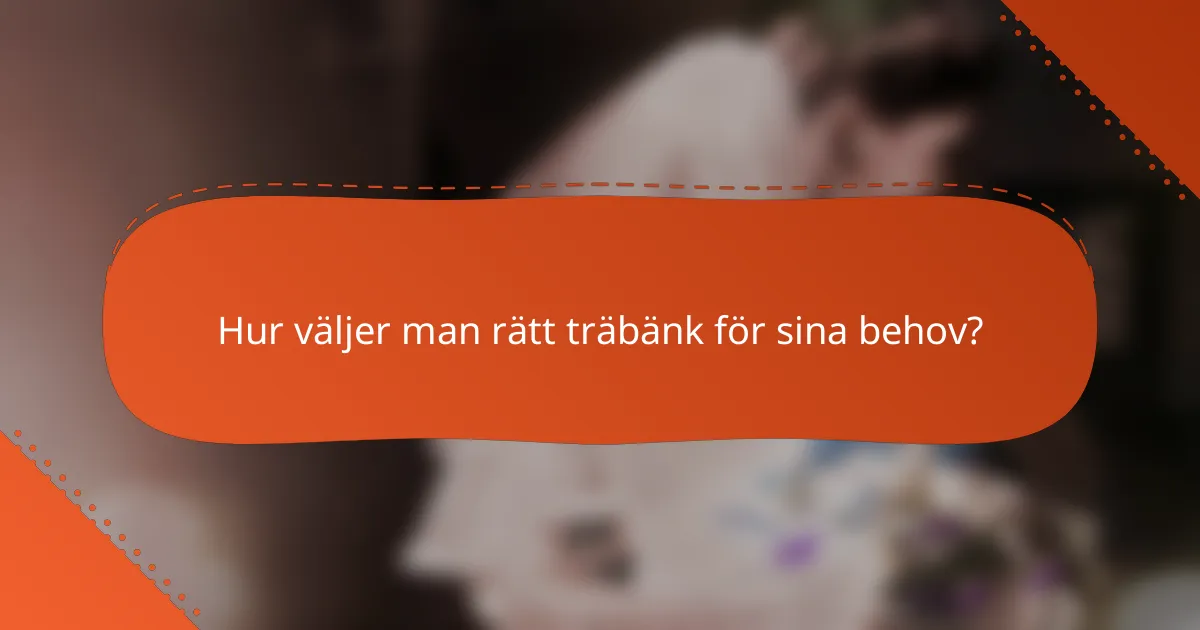 Hur väljer man rätt träbänk för sina behov?