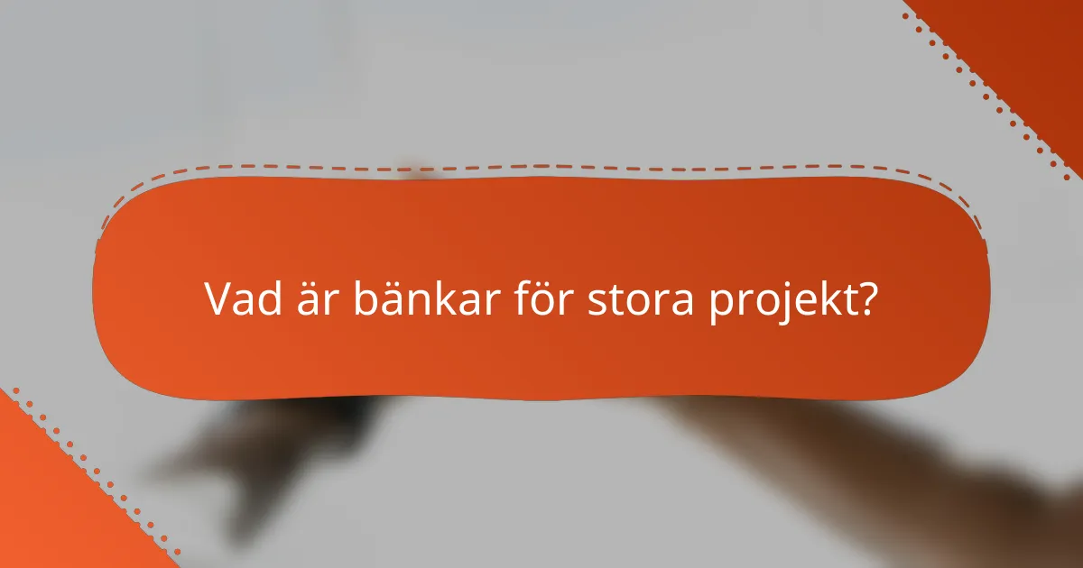 Vad är bänkar för stora projekt?