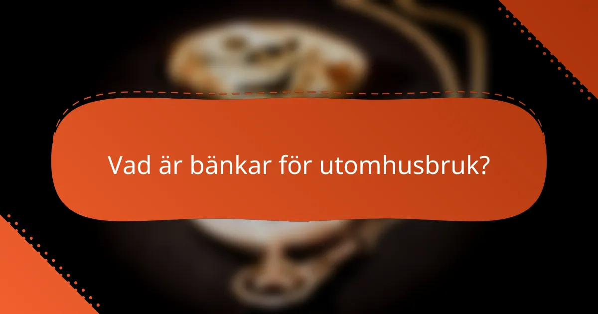 Vad är bänkar för utomhusbruk?