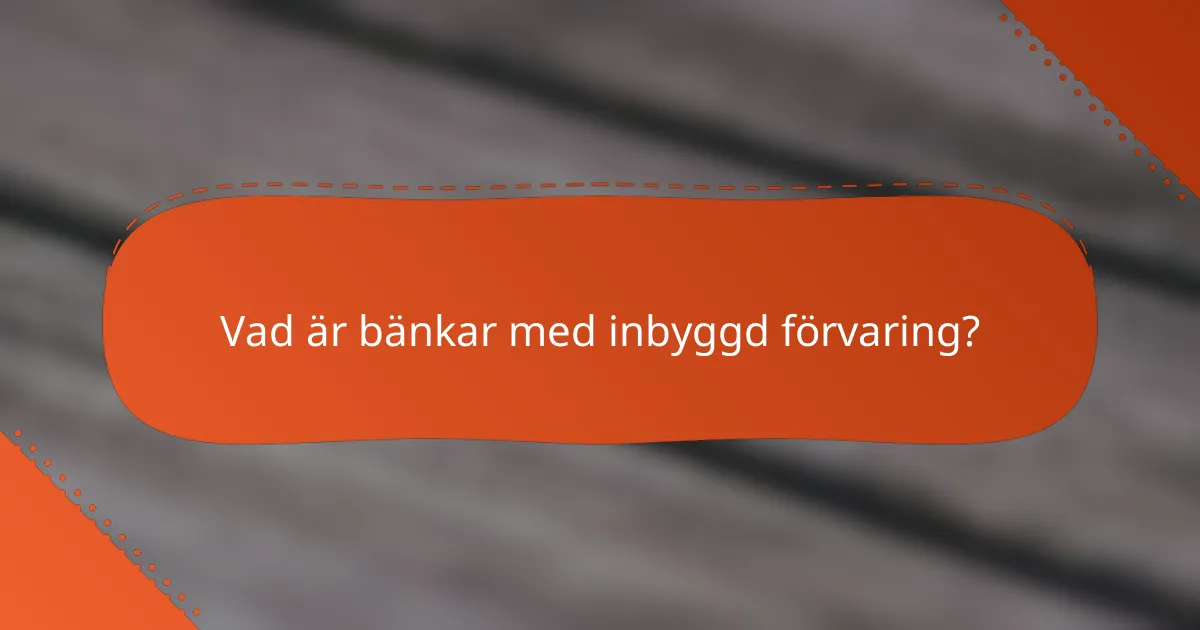 Vad är bänkar med inbyggd förvaring?