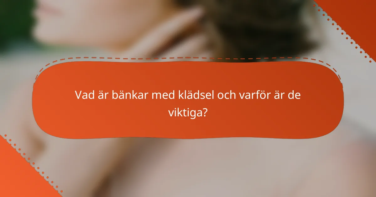 Vad är bänkar med klädsel och varför är de viktiga?