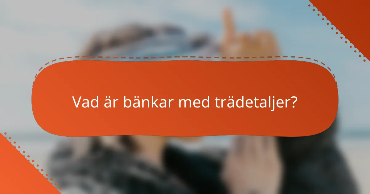 Vad är bänkar med trädetaljer?
