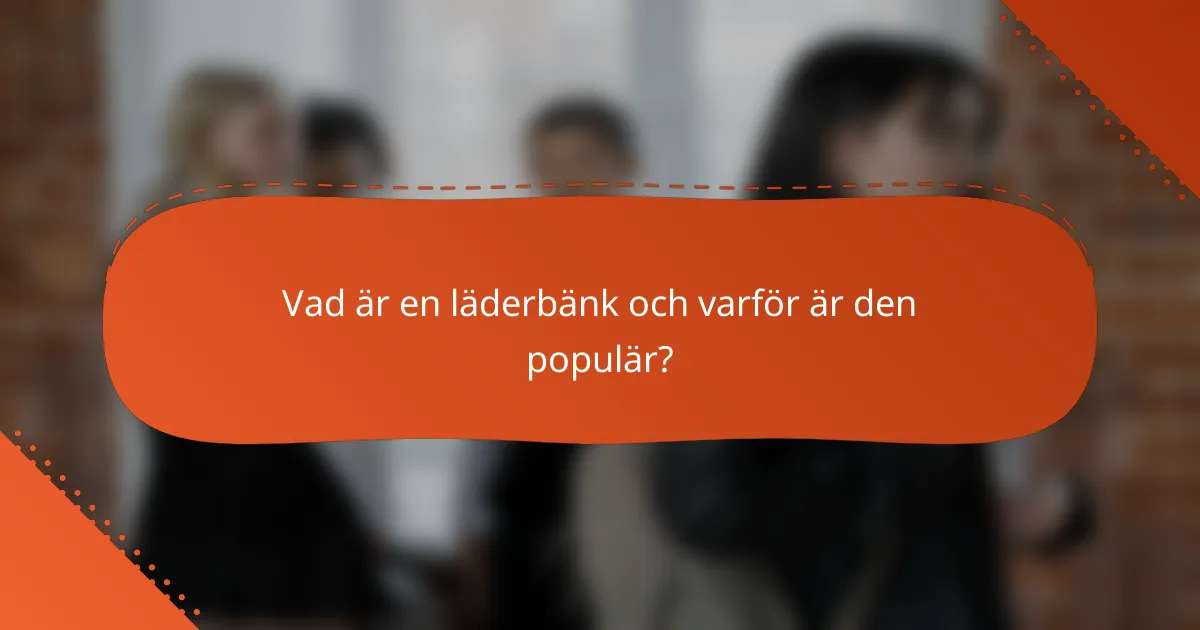 Vad är en läderbänk och varför är den populär?