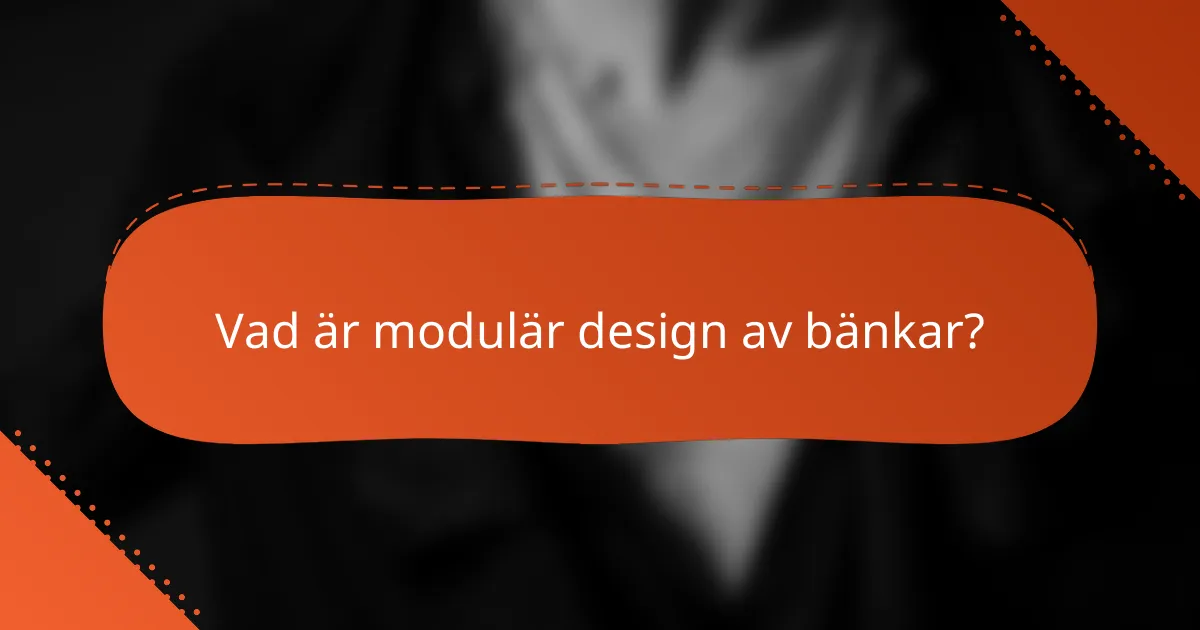 Vad är modulär design av bänkar?