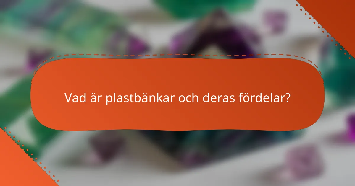 Vad är plastbänkar och deras fördelar?