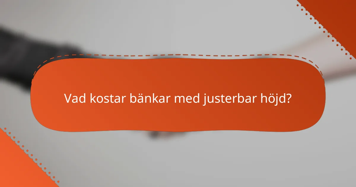 Vad kostar bänkar med justerbar höjd?