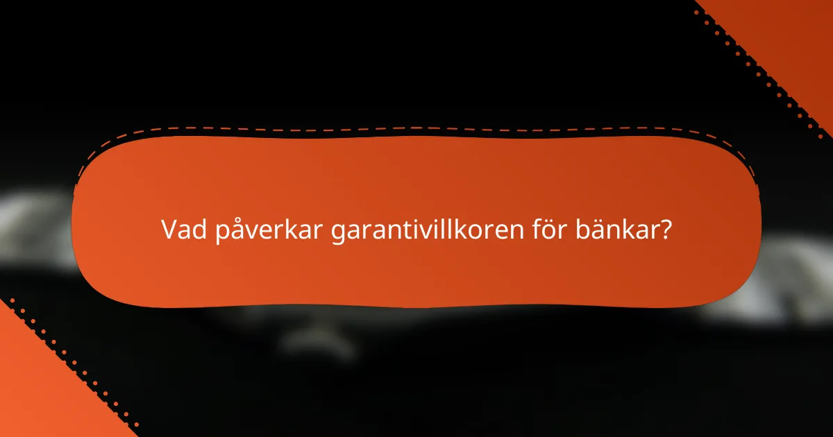 Vad påverkar garantivillkoren för bänkar?