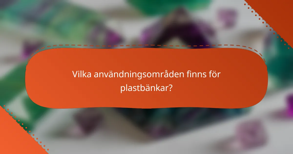 Vilka användningsområden finns för plastbänkar?