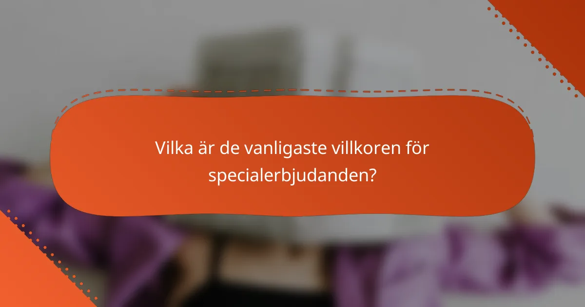 Vilka är de vanligaste villkoren för specialerbjudanden?