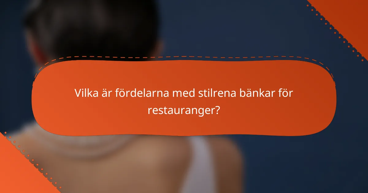 Vilka är fördelarna med stilrena bänkar för restauranger?
