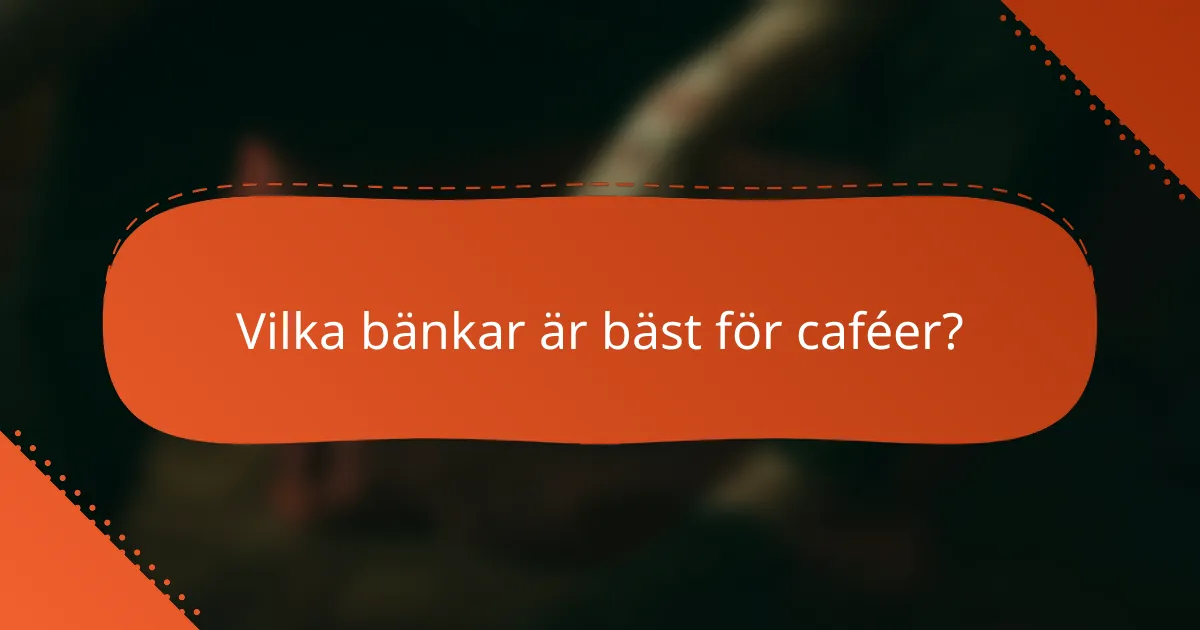 Vilka bänkar är bäst för caféer?