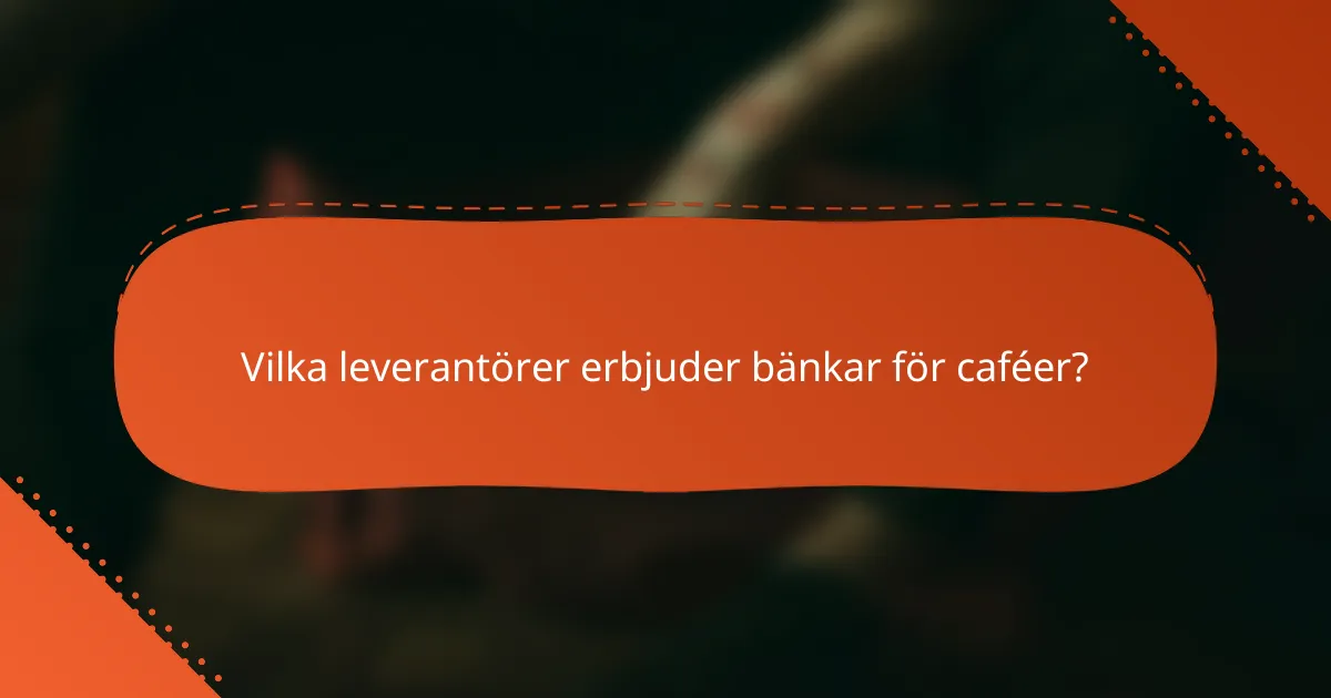 Vilka leverantörer erbjuder bänkar för caféer?