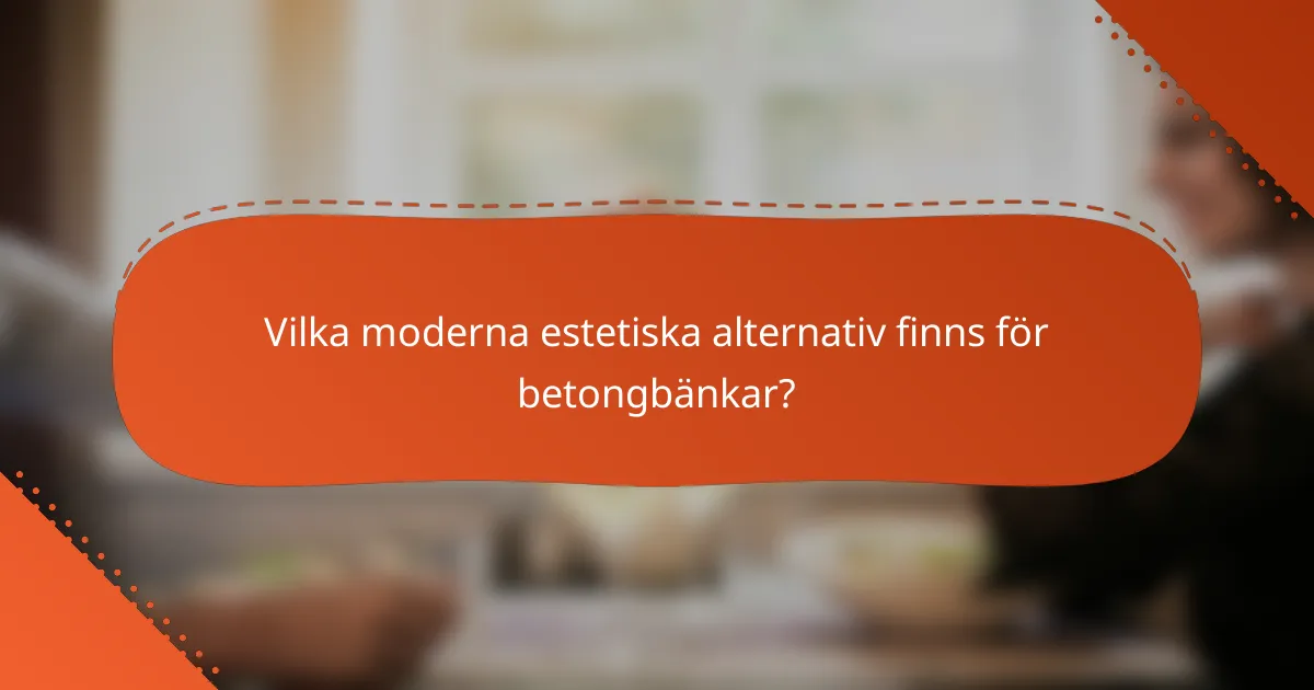 Vilka moderna estetiska alternativ finns för betongbänkar?