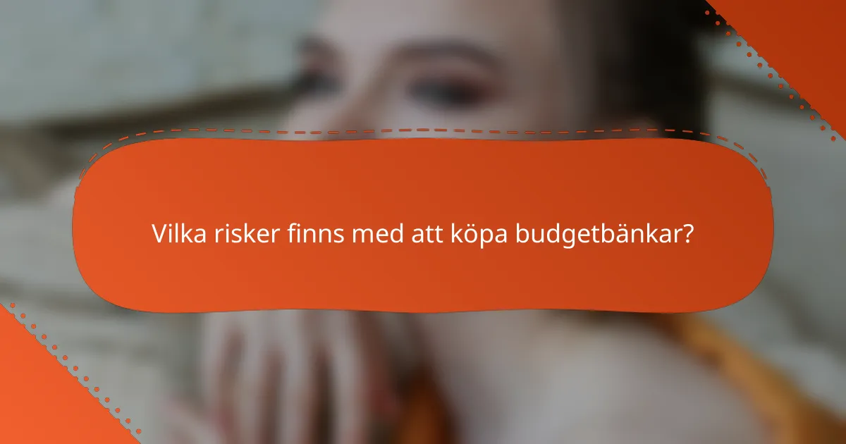 Vilka risker finns med att köpa budgetbänkar?
