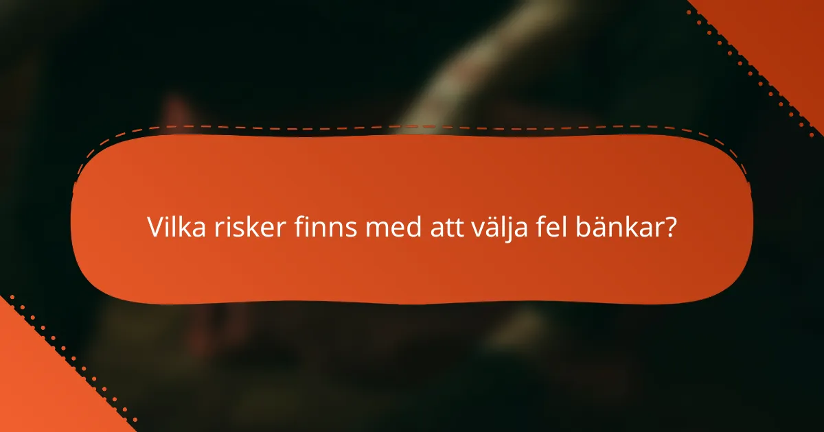 Vilka risker finns med att välja fel bänkar?