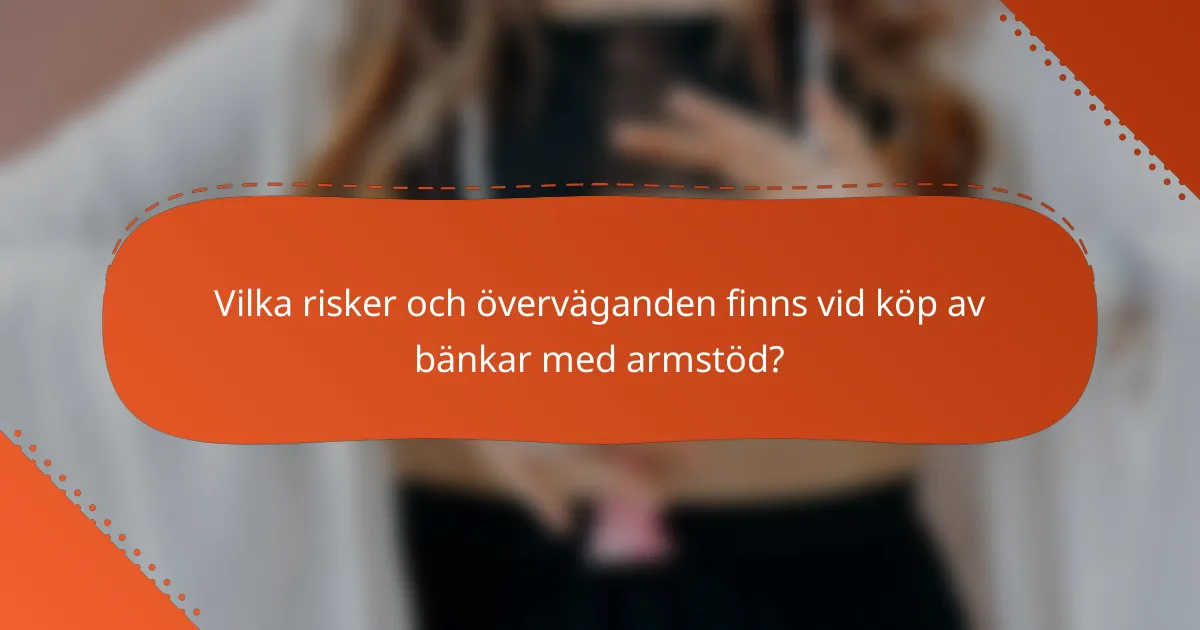 Vilka risker och överväganden finns vid köp av bänkar med armstöd?
