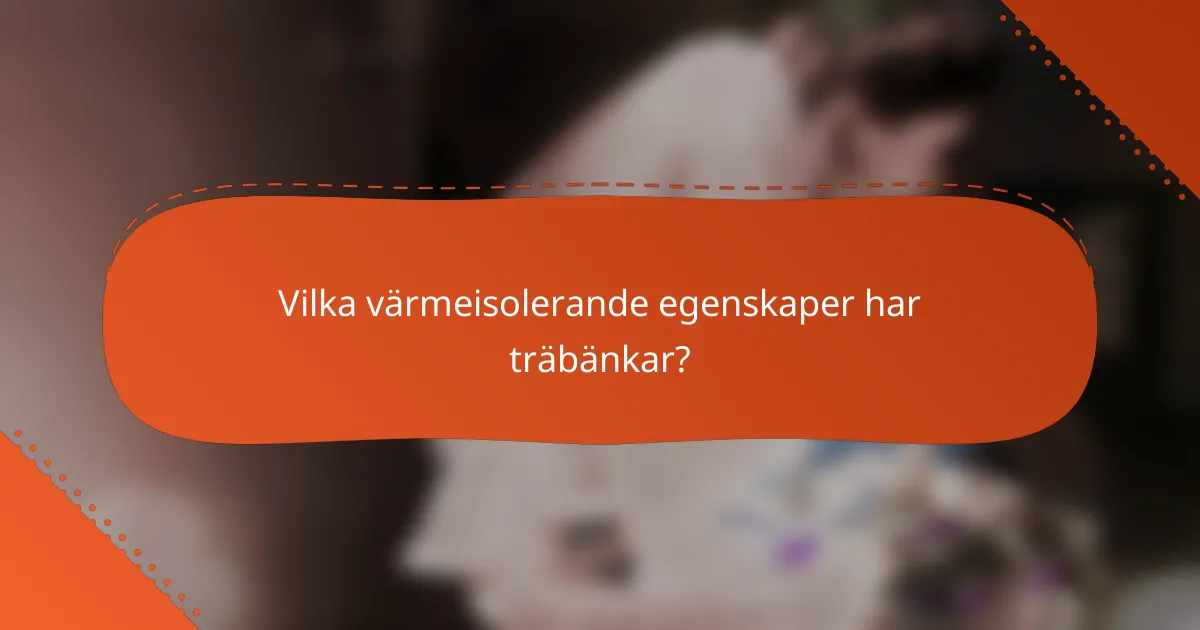 Vilka värmeisolerande egenskaper har träbänkar?